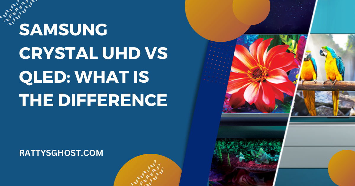 Crystal UHD vs QLED TVs - Which is Better?